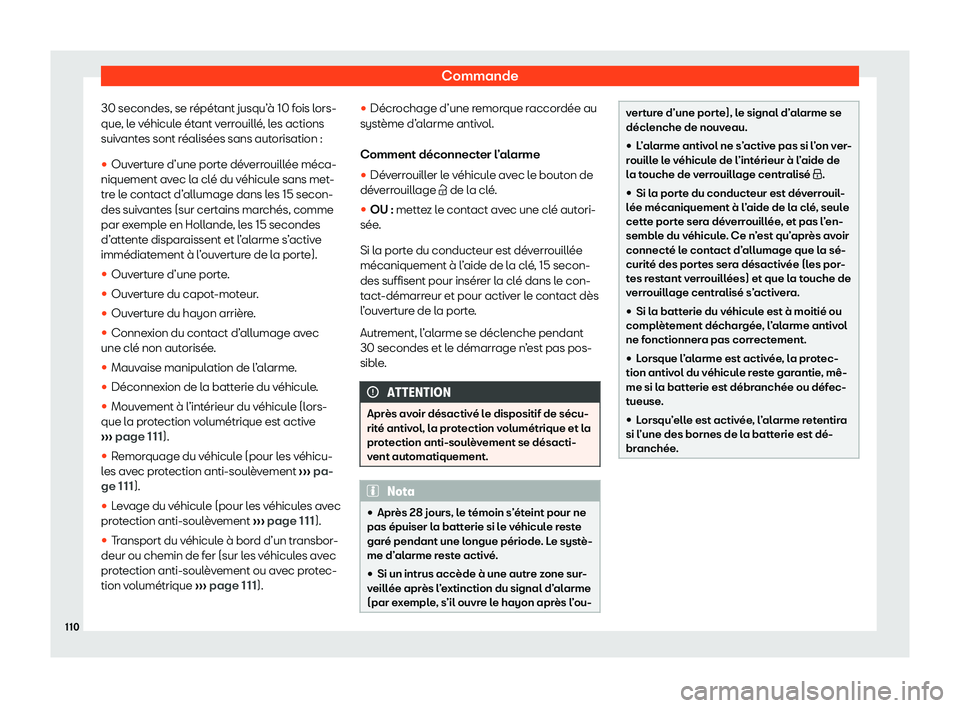 Seat Alhambra 2020  Manuel du propriétaire (in French)  Commande
30 secondes, se répétant jusqu’à 10 fois lors-
que , l
e véhicule étant verrouillé, les actions
suivantes sont réalisées sans autorisation :
