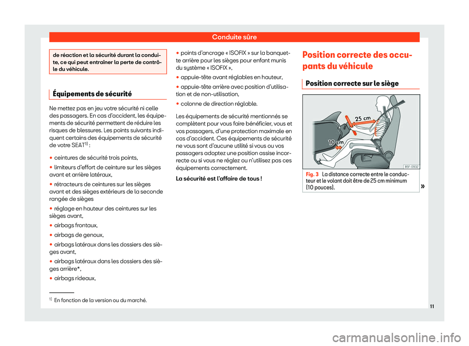 Seat Alhambra 2020  Manuel du propriétaire (in French)  Conduite sûre
de réaction et la sécurité durant la condui-
t
e
, ce qui peut entraîner la perte de contrô-
le du véhicule. 