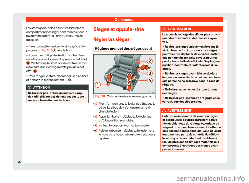 Seat Alhambra 2020  Manuel du propriétaire (in French)  Commande
Les stores pare-soleil des vitres latérales du
compartiment passager sont mont és dans l
e
revêtement latéral au niveau des vitres en
question.
