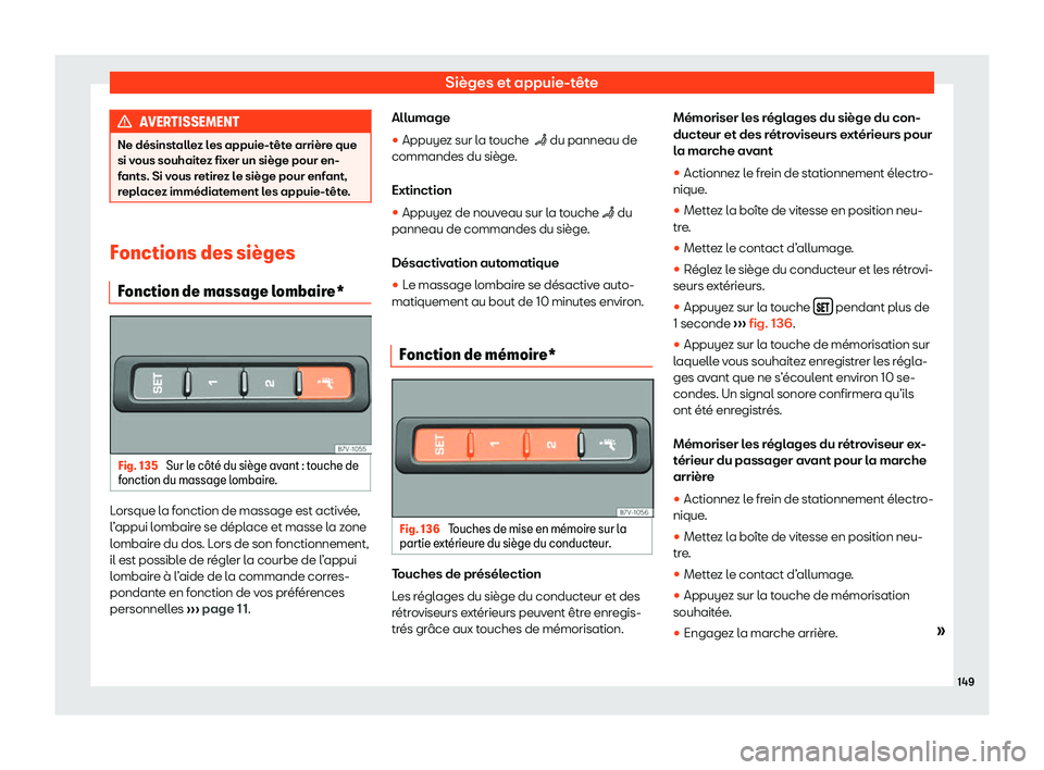 Seat Alhambra 2020  Manuel du propriétaire (in French)  Sièges et appuie-tête
AVERTISSEMENT
Ne désinstallez les appuie-tête arrière que
si v ous souhait
ez fixer un siège pour en-
fants. Si vous retirez le siège pour enfant,
replacez immédiatement 