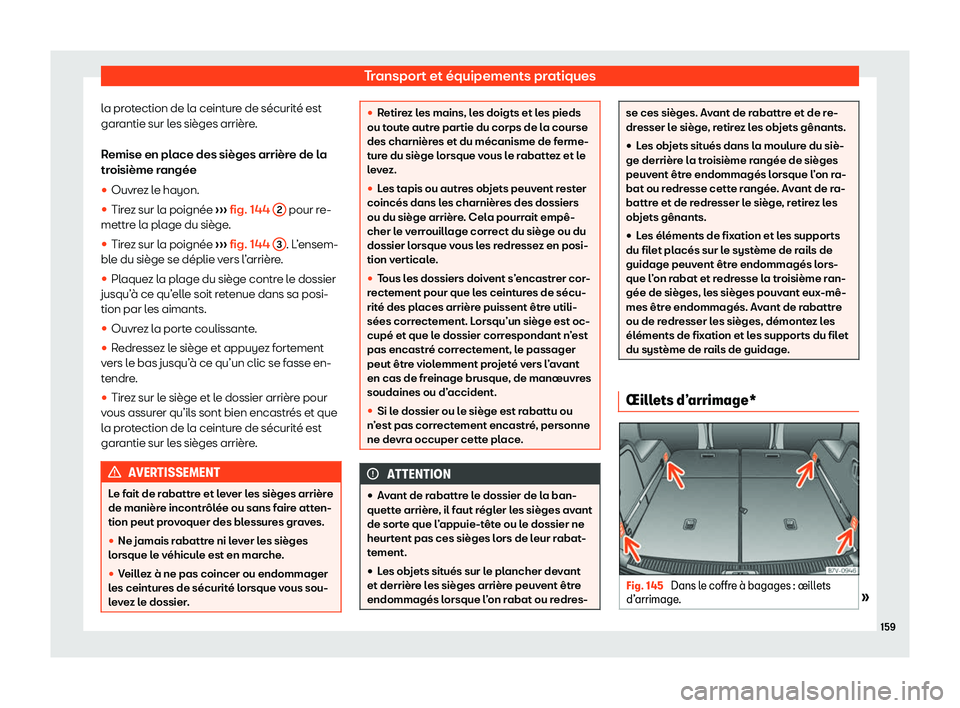 Seat Alhambra 2020  Manuel du propriétaire (in French)  Transport et équipements pratiques
la protection de la ceinture de sécurité est
gar antie sur l
es sièges arrière.
Remise en place des sièges arrière de la
troisième rangée
