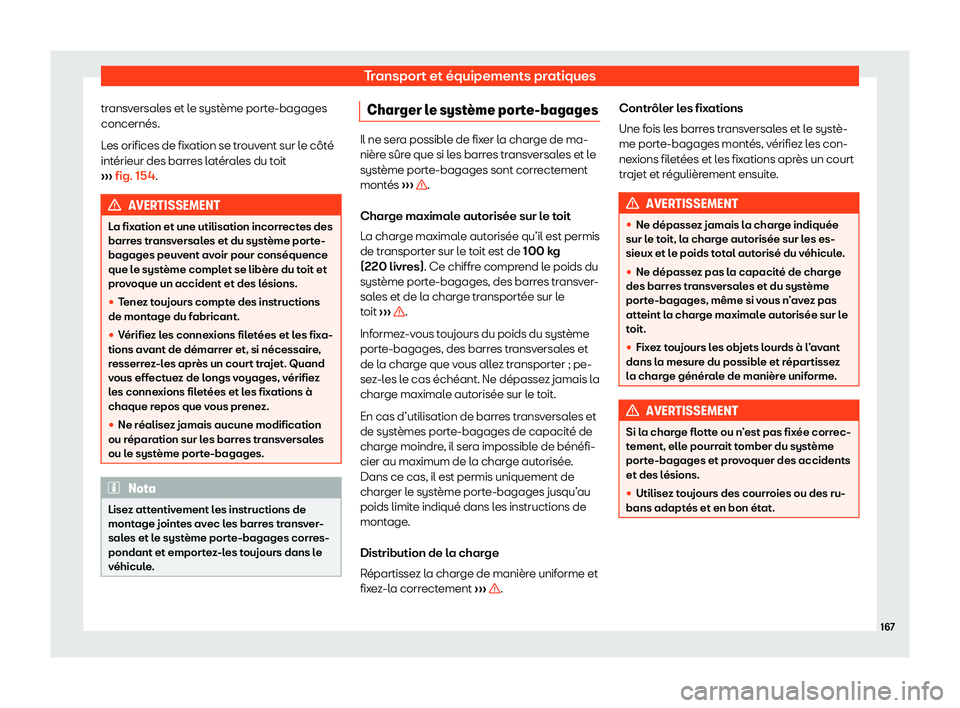 Seat Alhambra 2020  Manuel du propriétaire (in French)  Transport et équipements pratiques
transversales et le système porte-bagages
concernés.
L es orifices de fix
ation se trouvent sur le côté
intérieur des barres latérales du toit
›››  fig.