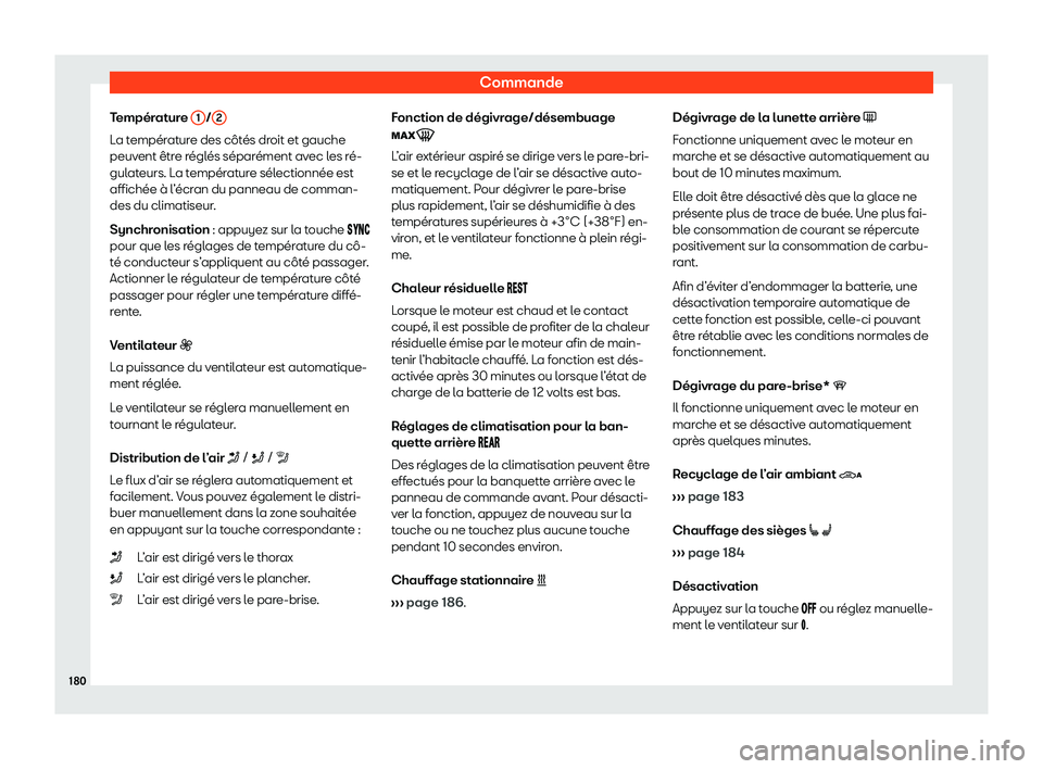 Seat Alhambra 2020  Manuel du propriétaire (in French)  Commande
Température  1 /
2 La température des côtés droit et gauche
peuv
ent êtr
e réglés séparément avec les ré-
gulateurs. La température sélectionnée est
affichée à l’écran du pa
