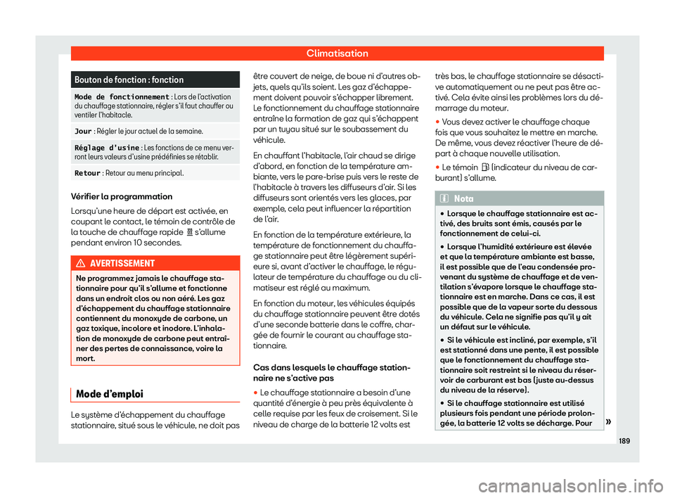 Seat Alhambra 2020  Manuel du propriétaire (in French)  Climatisation
Bouton de fonction : fonction
�M�o�d�e� �d�e� �f�o�n�c�t�i�o�n�n�e�m�e�n�t �: Lors de l 