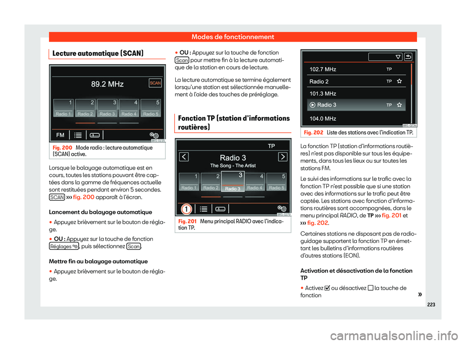 Seat Alhambra 2020  Manuel du propriétaire (in French)  Modes de fonctionnement
Lecture automatique (SCAN) Fig. 200 
Mode radio : lecture automatique
(SCAN) activ e
. Lorsque le balayage automatique est en
cours, t
out

es les stations pouvant être cap-
t