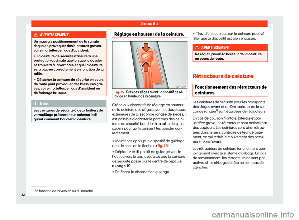 Seat Alhambra 2020  Manuel du propriétaire (in French)  Sécurité
AVERTISSEMENT
Un mauvais positionnement de la sangle
risque de pr o
voquer des blessures graves,
voire mortelles, en cas d’accident.
