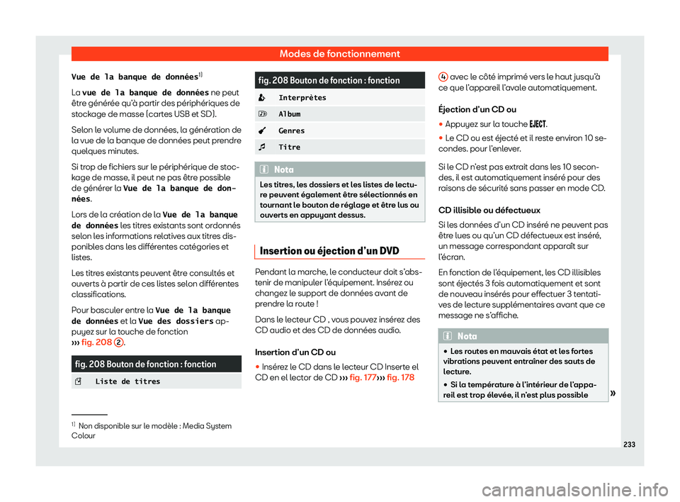 Seat Alhambra 2020  Manuel du propriétaire (in French)  Modes de fonctionnement
�V�u�e� �d�e� �l�a� �b�a�n�q�u�e� �d�e� �d�o�n�n�é�e�s 1)
L a 
�v�u�e� �d�e� �l�a� �b�a�n�q�u�e� �d�e� �d�o�n�n�é�e�s  ne peut
être générée qu’à partir des périphéri