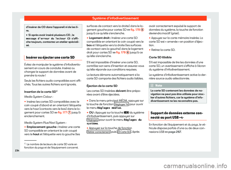 Seat Alhambra 2020  Manuel du propriétaire (in French)  Système d’infodivertissement
d’insérer de CD dans l’appareil ni de les li-
r
e
.
