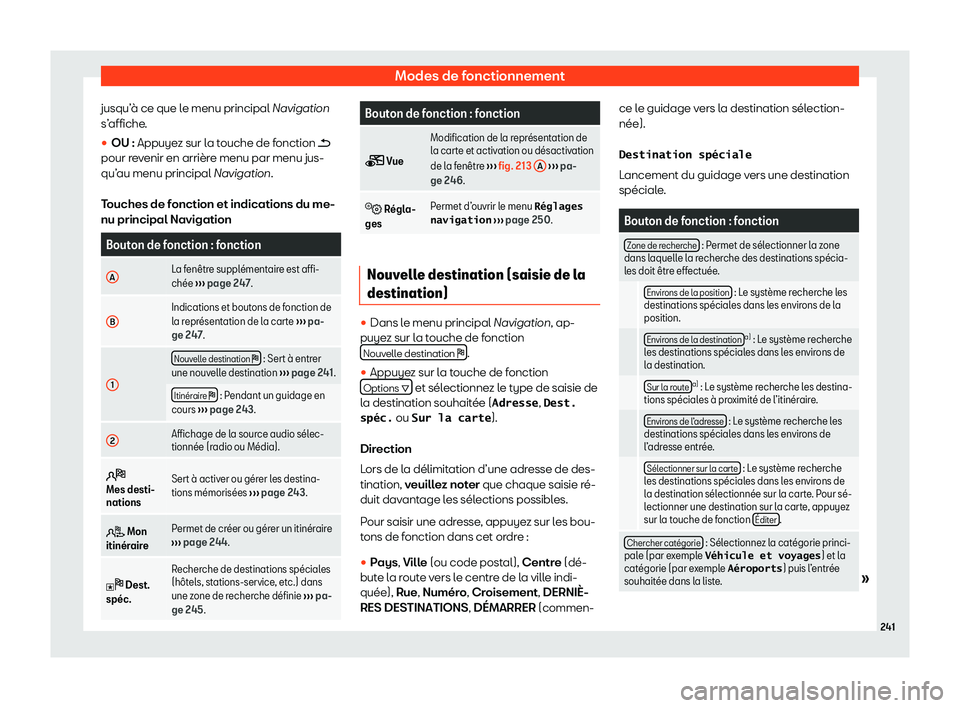 Seat Alhambra 2020  Manuel du propriétaire (in French)  Modes de fonctionnement
jusqu’à ce que le menu principal Navigation
s’ affiche
.
