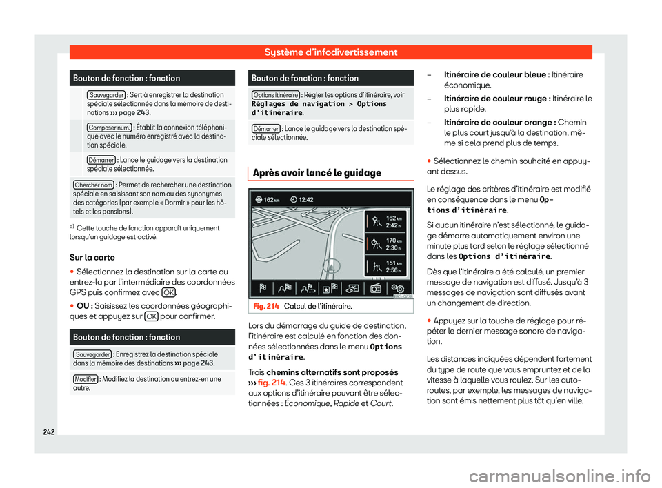 Seat Alhambra 2020  Manuel du propriétaire (in French)  Système d’infodivertissement
Bouton de fonction : fonction
   Sauvegarder  : Sert 