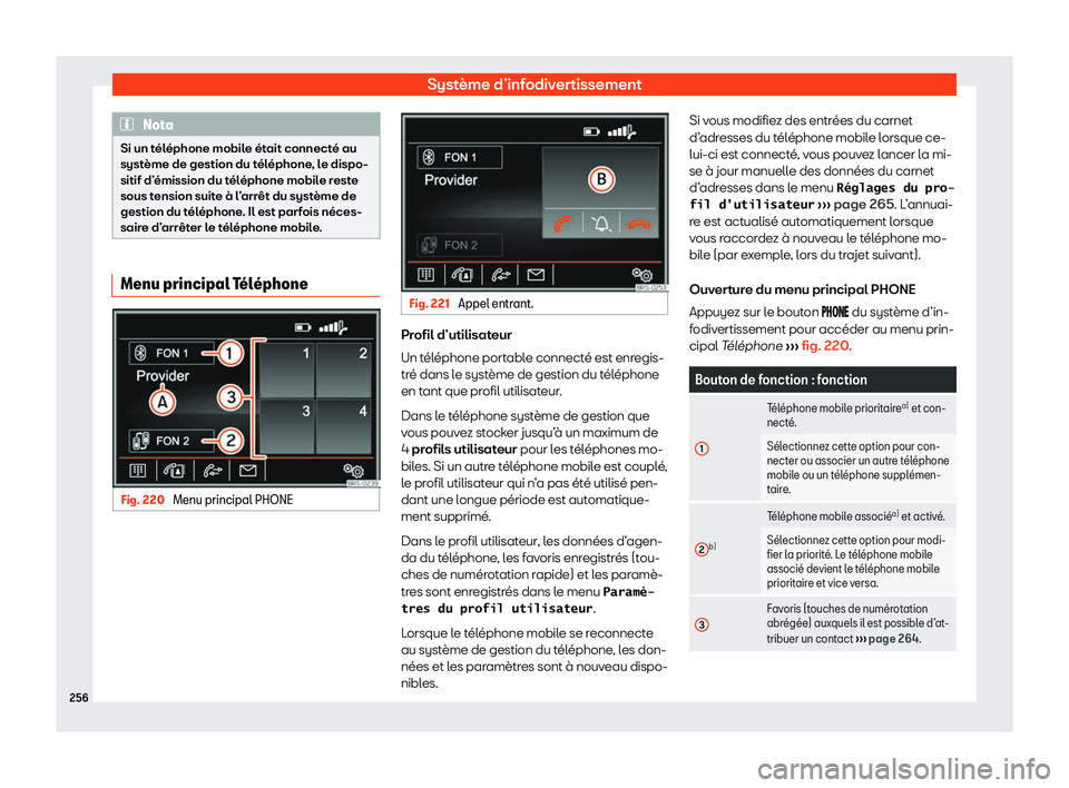 Seat Alhambra 2020  Manuel du propriétaire (in French)  Système d’infodivertissement
Nota
Si un téléphone mobile était connecté au
syst ème de gestion du t
éléphone, le dispo-
sitif d’émission du téléphone mobile reste
sous tension suite à 