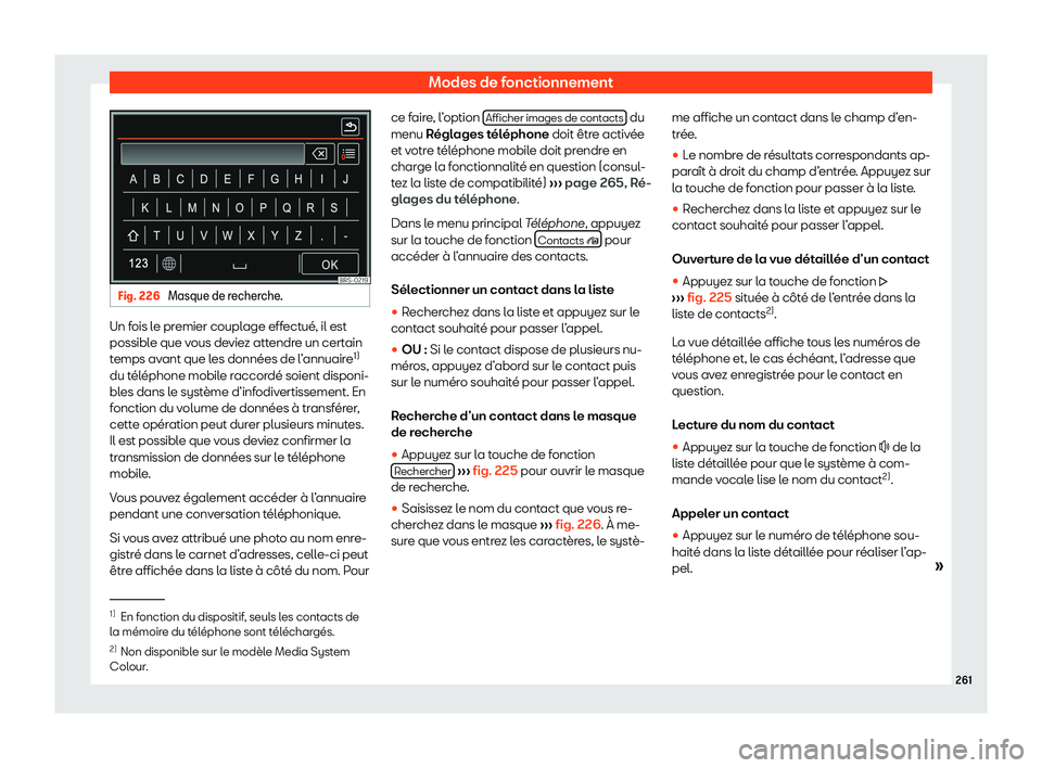 Seat Alhambra 2020  Manuel du propriétaire (in French)  Modes de fonctionnement
Fig. 226 
Masque de recherche. Un fois le premier couplage effectué, il est
possibl
e que v
ous deviez attendre un certain
temps avant que les données de l’annuaire 1)
du t