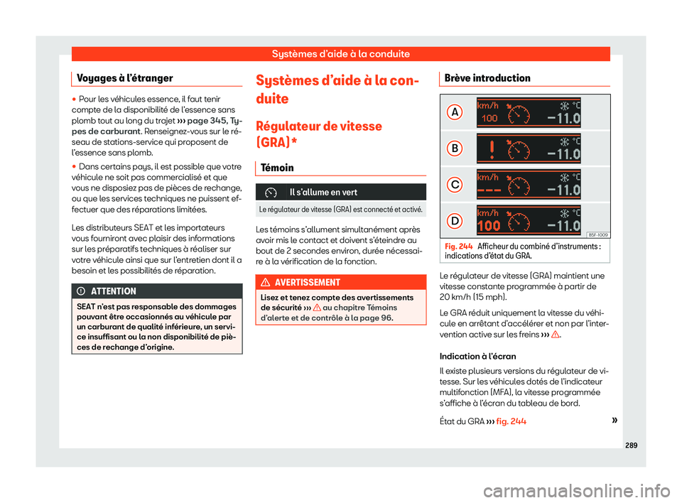Seat Alhambra 2020  Manuel du propriétaire (in French)  Systèmes d’aide à la conduite
Voyages 