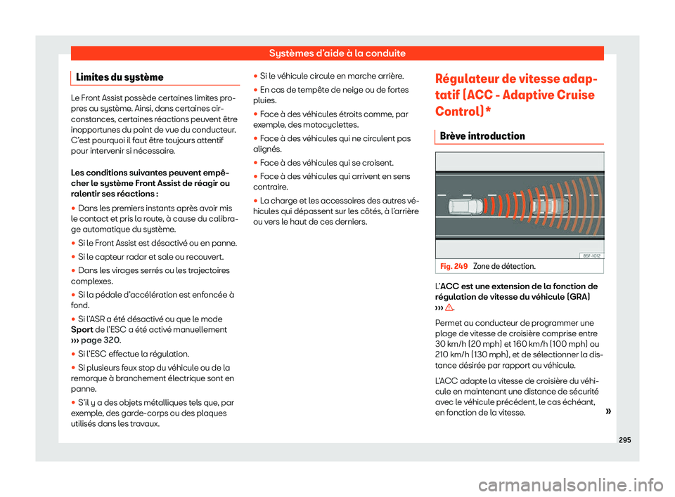 Seat Alhambra 2020  Manuel du propriétaire (in French)  Systèmes d’aide à la conduite
Limites du syst