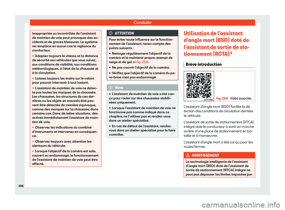 Seat Alhambra 2020  Manuel du propriétaire (in French)  Conduite
inappropriée ou incontrôlée de l’assistant
de maintien de v
oie peut pr
ovoquer des ac-
cidents et de graves blessures. Le système
ne remplace en aucun cas la vigilance du
conducteur.
