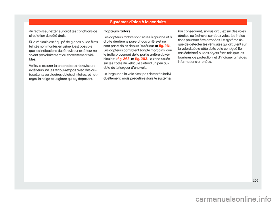 Seat Alhambra 2020  Manuel du propriétaire (in French)  Systèmes d’aide à la conduite
du rétroviseur extérieur droit les conditions de
cir cul
ation du côté droit.
Si le véhicule est équipé de glaces ou de films
teintés non montés en usine, il