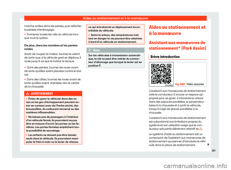 Seat Alhambra 2020  Manuel du propriétaire (in French)  Aides au stationnement et à la manœuvre
marche arrière dans les pentes, puis relâchez
l a pédal
e d’embrayage.
