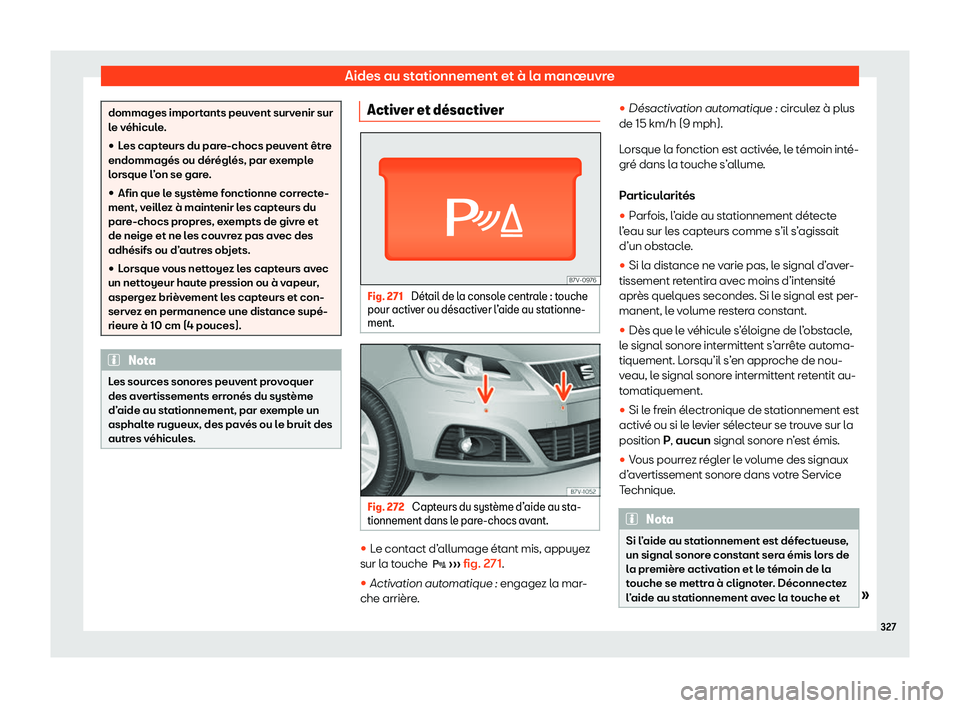 Seat Alhambra 2020  Manuel du propriétaire (in French)  Aides au stationnement et à la manœuvre
dommages importants peuvent survenir sur
l
e v
éhicule.
