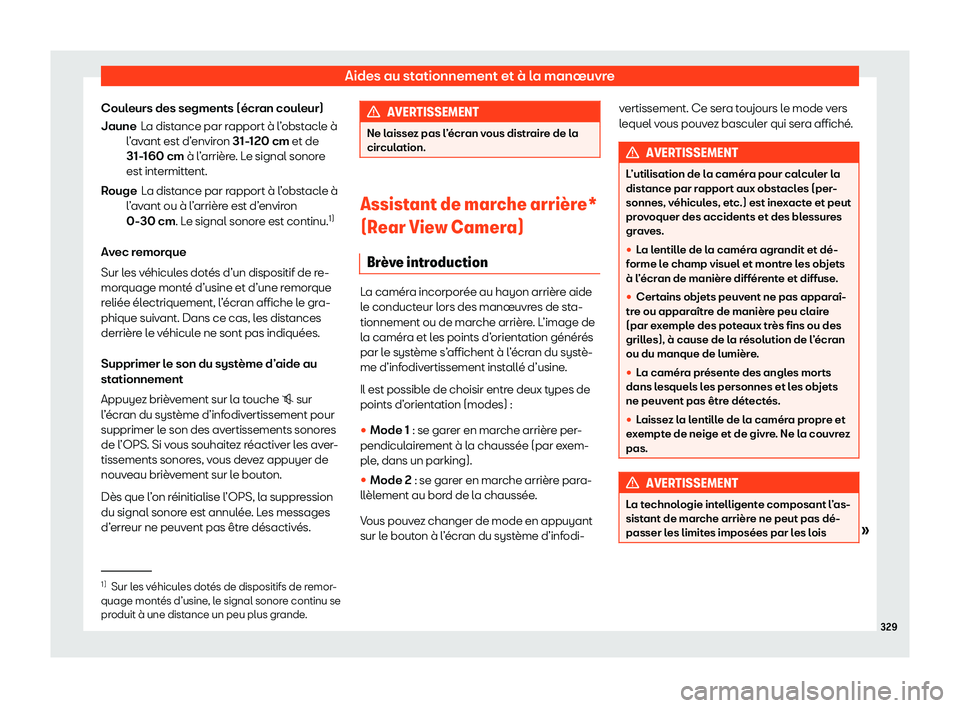 Seat Alhambra 2020  Manuel du propriétaire (in French)  Aides au stationnement et à la manœuvre
Couleurs des segments (écran couleur) La dist
ance par rapport à l’obstacle à
l’avant est d’environ 31-120 cm et de
31-160 cm à l’arrière. Le sig