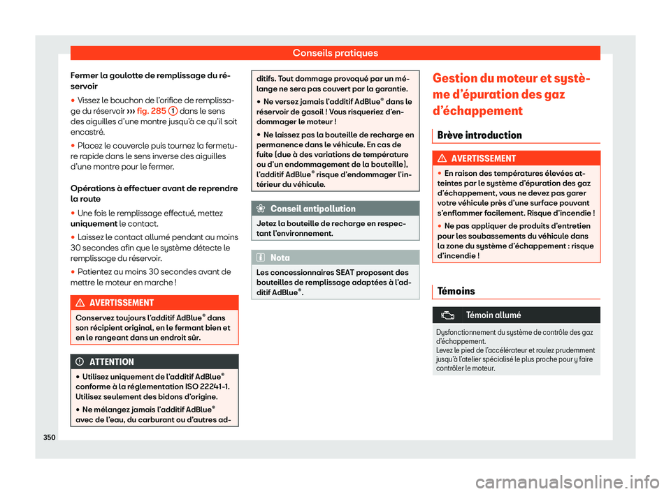 Seat Alhambra 2020  Manuel du propriétaire (in French)  Conseils pratiques
Fermer la goulotte de remplissage du ré-
serv oir
