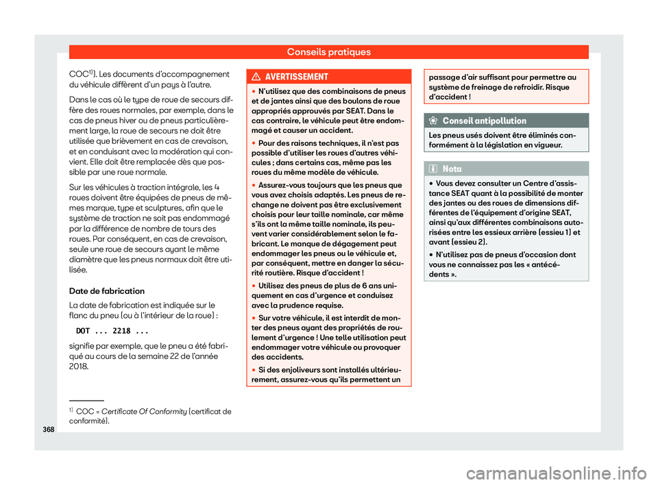 Seat Alhambra 2020  Manuel du propriétaire (in French)  Conseils pratiques
COC 1)
). L es documents d’accompagnement
du v éhicule diffèrent d’un pays à l’autre.
Dans le cas où le type de roue de secours dif-
fère des roues normales, par exemple,