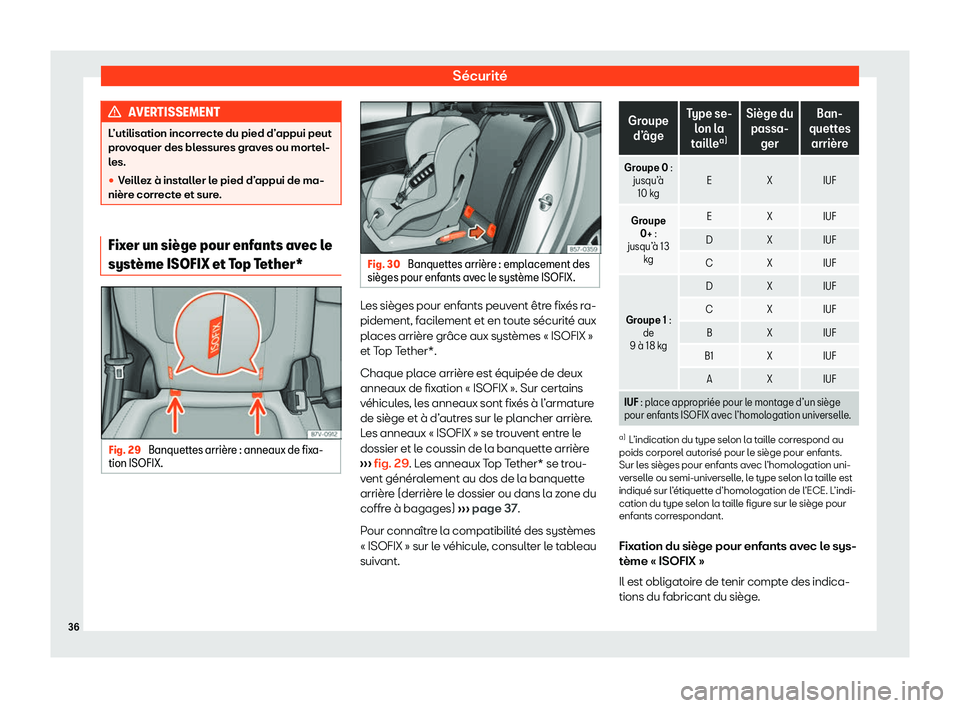 Seat Alhambra 2020  Manuel du propriétaire (in French)  Sécurité
AVERTISSEMENT
L’utilisation incorrecte du pied d’appui peut
pr o
voquer des blessures graves ou mortel-
les.
