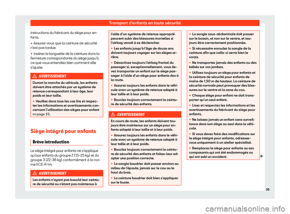 Seat Alhambra 2020  Manuel du propriétaire (in French)  Transport d’enfants en toute sécurité
instructions du fabricant du siège pour en-
f ants.
