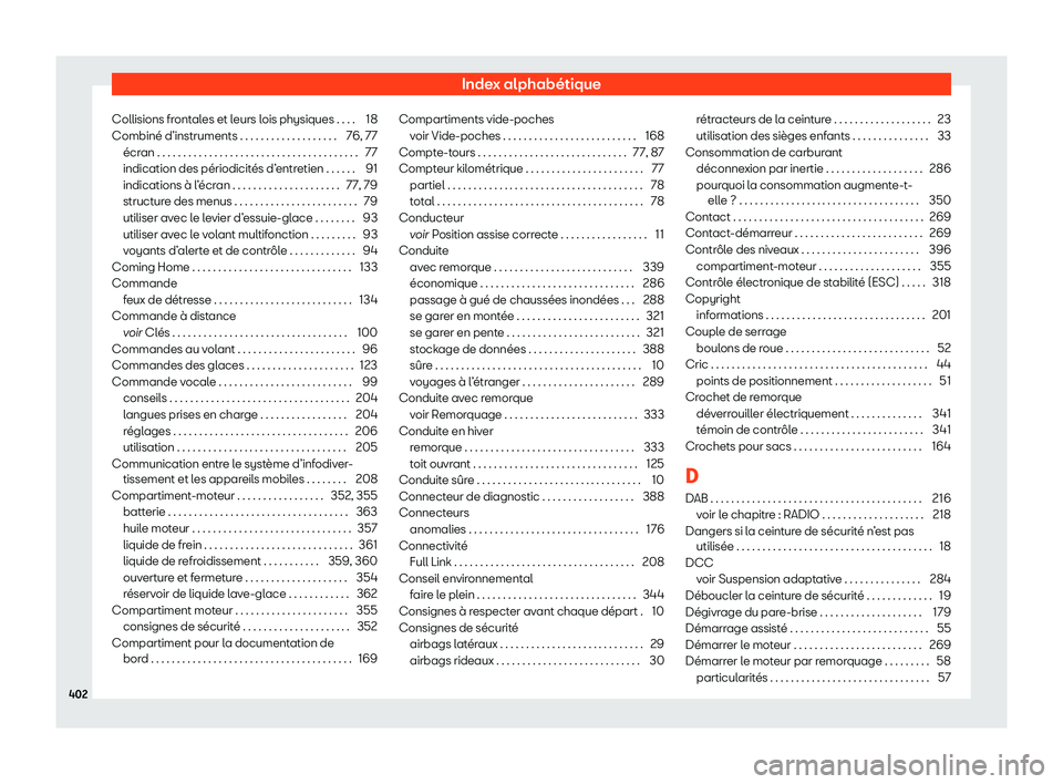 Seat Alhambra 2020  Manuel du propriétaire (in French)  Index alphabétique
Collisions frontales et leurs lois physiques . . . . 18
Combiné d’instruments . . . . . . . . . . . . . . . . . . . 76, 7
7
écran . . . . . . . . . . . . . . . . . . . . . . . 