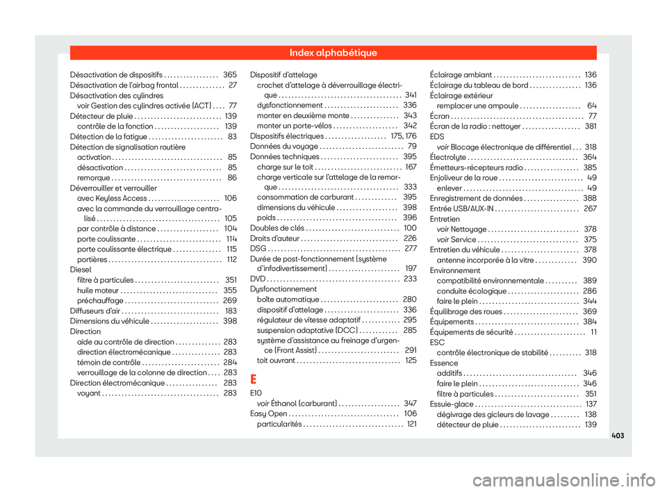 Seat Alhambra 2020  Manuel du propriétaire (in French)  Index alphabétique
Désactivation de dispositifs . . . . . . . . . . . . . . . . . 365
Désactiv ation de l
’airbag frontal . . . . . . . . . . . . . . 27
Désactivation des cylindres voir Gestion 