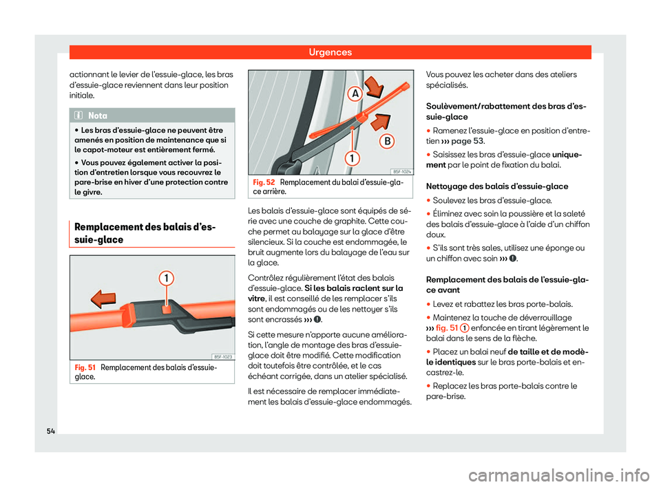 Seat Alhambra 2020  Manuel du propriétaire (in French)  Urgences
actionnant le levier de l’essuie-glace, les bras
d’ essuie-gl
ace reviennent dans leur position
initiale. Nota
