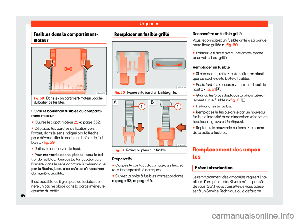 Seat Alhambra 2020  Manuel du propriétaire (in French)  Urgences
Fusibles dans le compartiment-
mot eur Fig. 59 
Dans le compartiment-moteur : cache
du bo