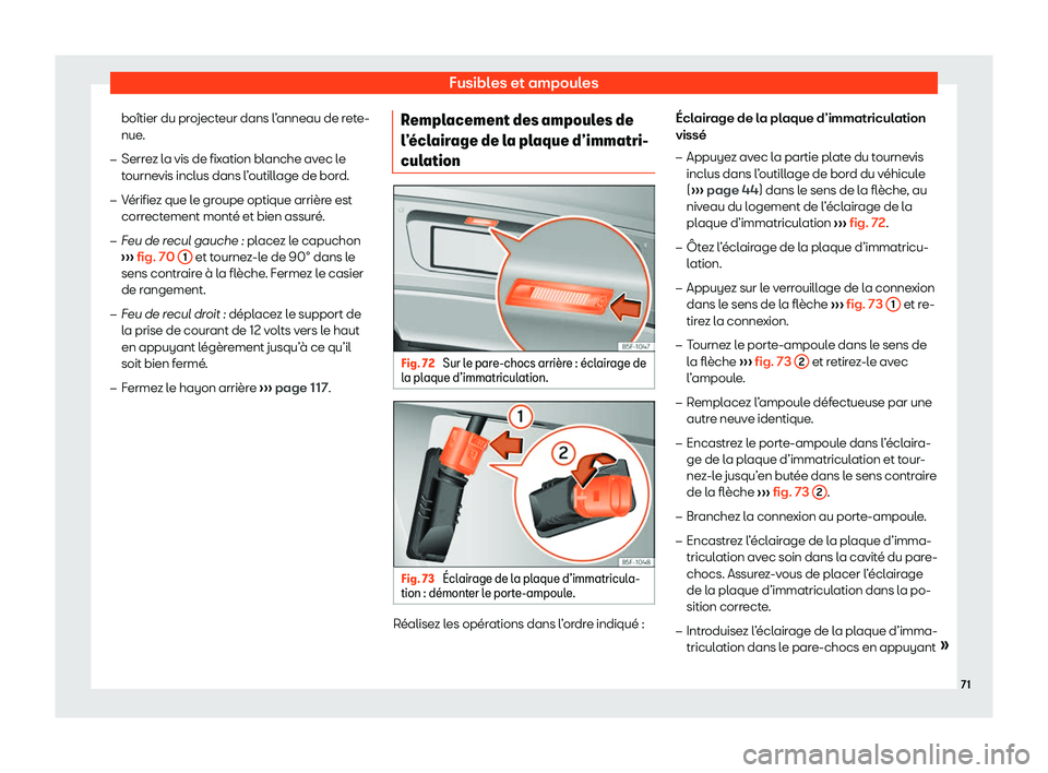 Seat Alhambra 2020  Manuel du propriétaire (in French)  Fusibles et ampoules
boîtier du projecteur dans l’anneau de rete-
nue .
�