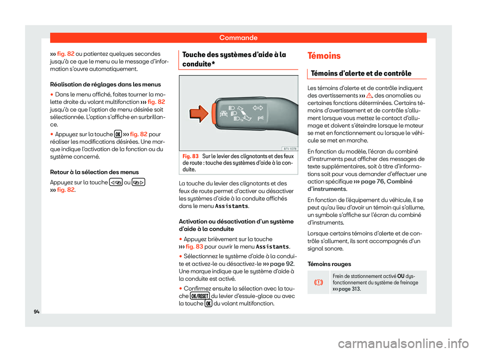Seat Alhambra 2020  Manuel du propriétaire (in French)  Commande
›››  fig. 82 ou patient
e z quelques secondes
jusqu’à ce que le menu ou le message d’infor-
mation s’ouvre automatiquement.
Réalisation de réglages dans les menus
