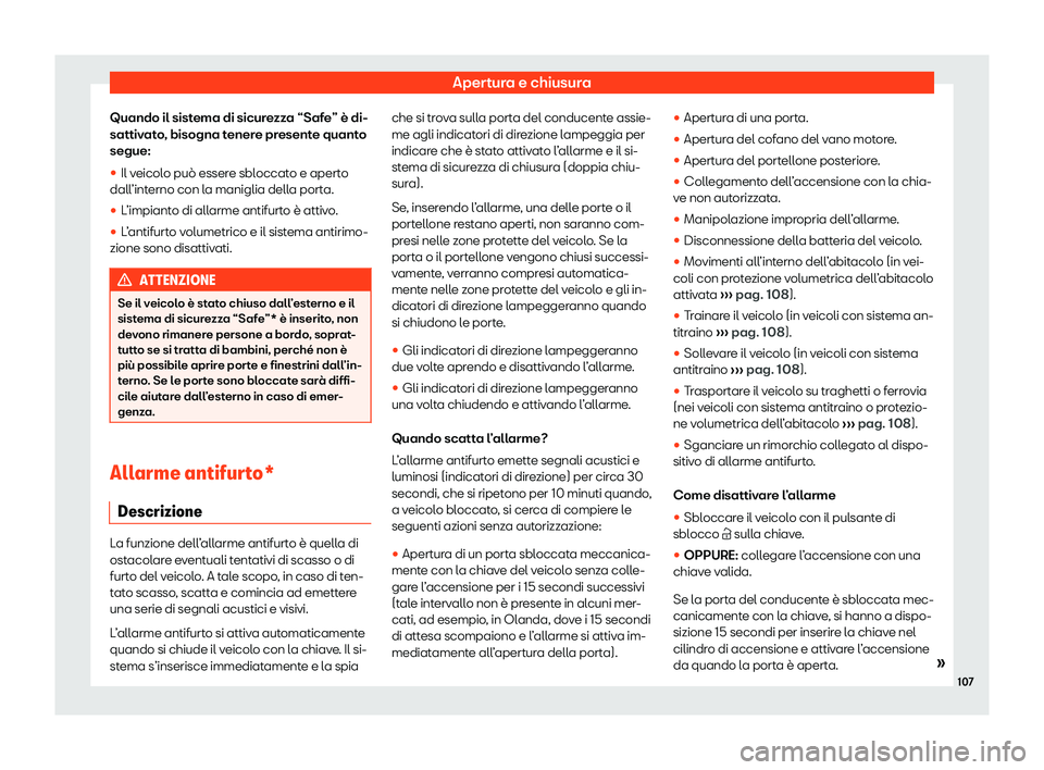 Seat Alhambra 2020  Manuale del proprietario (in Italian) Apertura e chiusura
Quando il sistema di sicurezza “Safe” è di-
sattiv at
o, bisogna tenere presente quanto
segue:
