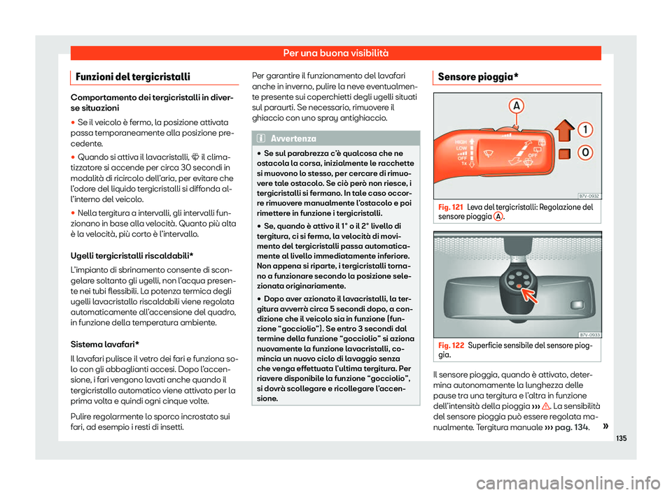 Seat Alhambra 2020  Manuale del proprietario (in Italian) Per una buona visibilità
Funzioni del tergicristalli Comportamento dei tergicristalli in diver-
se sit
uazioni
