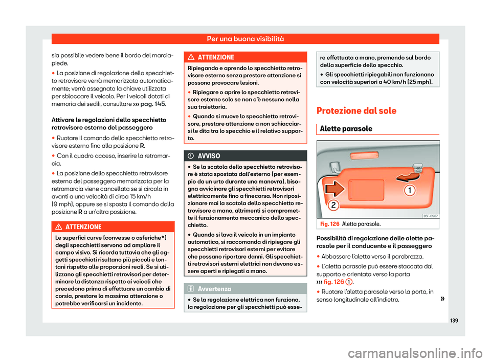 Seat Alhambra 2020  Manuale del proprietario (in Italian) Per una buona visibilità
sia possibile vedere bene il bordo del marcia-
piede .
