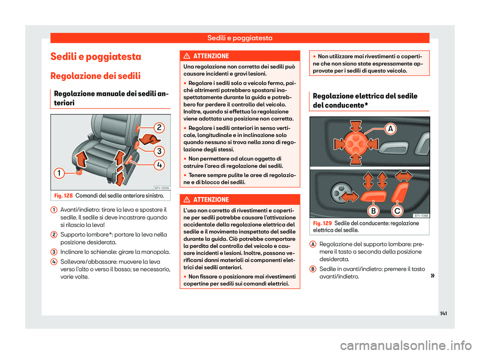Seat Alhambra 2020  Manuale del proprietario (in Italian) Sedili e poggiatesta
Sedili e poggiatesta
R egol
azione dei sedili
Regolazione manuale dei sedili an-
teriori Fig. 128
Comandi del sedile anteriore sinistro. Avanti/indietro: tirare la leva e spostare