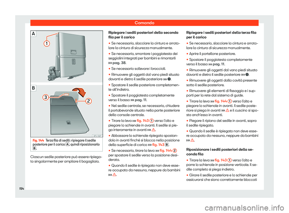 Seat Alhambra 2020  Manuale del proprietario (in Italian) Comando
Fig. 144
Terza fila di sedili: ripiegare il sedile
post erior
e per il carico �, quindi riposizionarlo
�. Ciascun sedile posteriore può essere ripiega-
t
o singol

armente per ampliare 