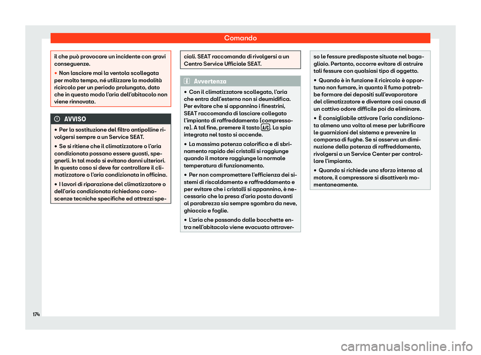 Seat Alhambra 2020  Manuale del proprietario (in Italian) Comando
il che può provocare un incidente con gravi
conseguenz
e
.
