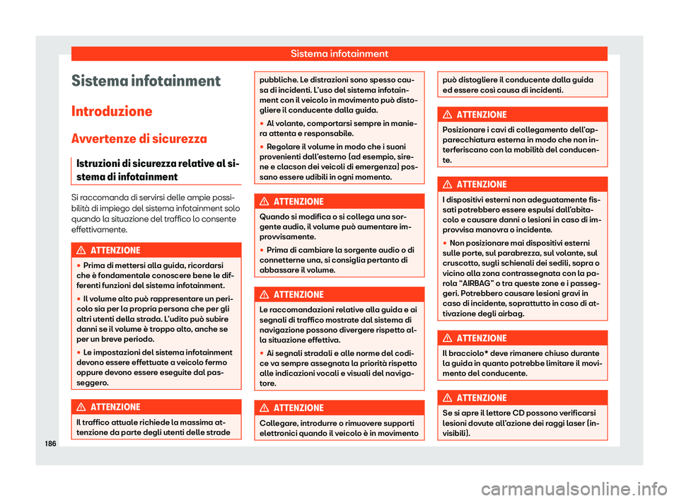 Seat Alhambra 2020  Manuale del proprietario (in Italian) Sistema infotainment
Sistema infotainment
Intr oduzione
Avv
ertenze di sicurezza
Istruzioni di sicurezza relative al si-
stema di infotainment Si raccomanda di servirsi delle ampie possi-
bilit
à di 