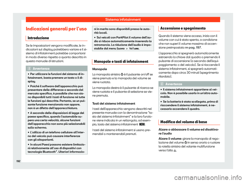 Seat Alhambra 2020  Manuale del proprietario (in Italian) Sistema infotainment
Indicazioni generali per l