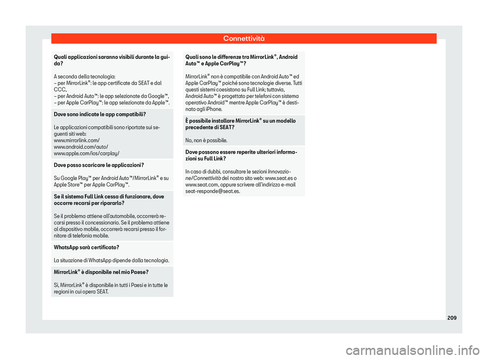 Seat Alhambra 2020  Manuale del proprietario (in Italian) Connettività
Quali applicazioni saranno visibili durante la gui-
da?
 
A seconda dell
a t
ecnologia:
