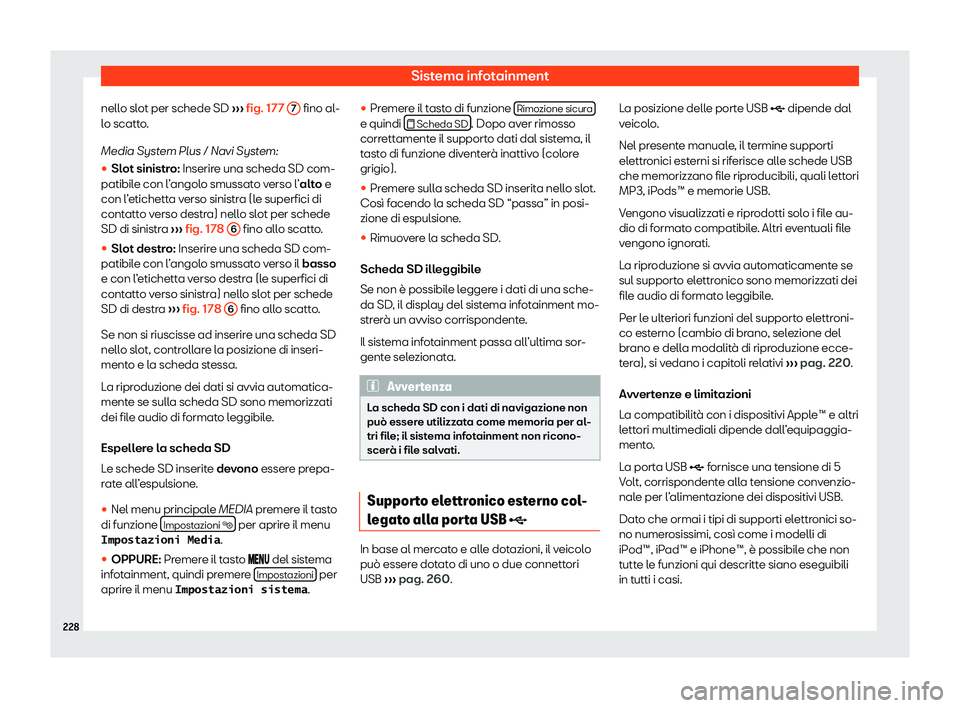 Seat Alhambra 2020  Manuale del proprietario (in Italian) Sistema infotainment
nello slot per schede SD  ››
› fig. 177 
7  fino al-
l o scatt
o.
Media System Plus / Navi System:
