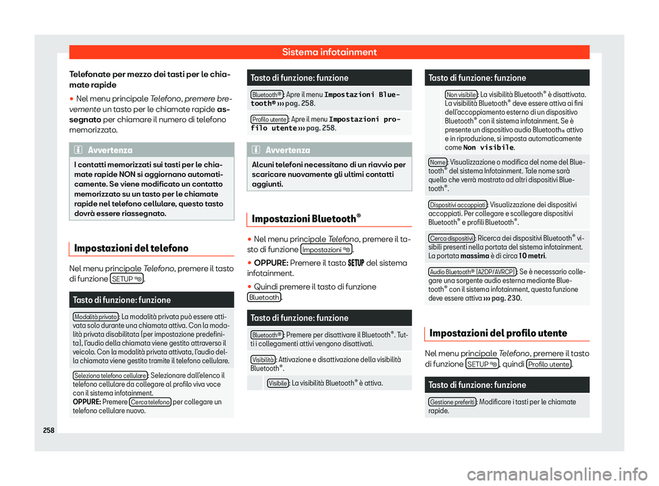 Seat Alhambra 2020  Manuale del proprietario (in Italian) Sistema infotainment
Telefonate per mezzo dei tasti per le chia-
mat e r
apide
