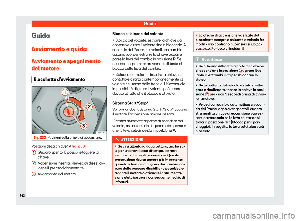 Seat Alhambra 2020  Manuale del proprietario (in Italian) Guida
Guida
Avviament o e guida
Avviament
o e spegnimento
del motore
Blocchetto d