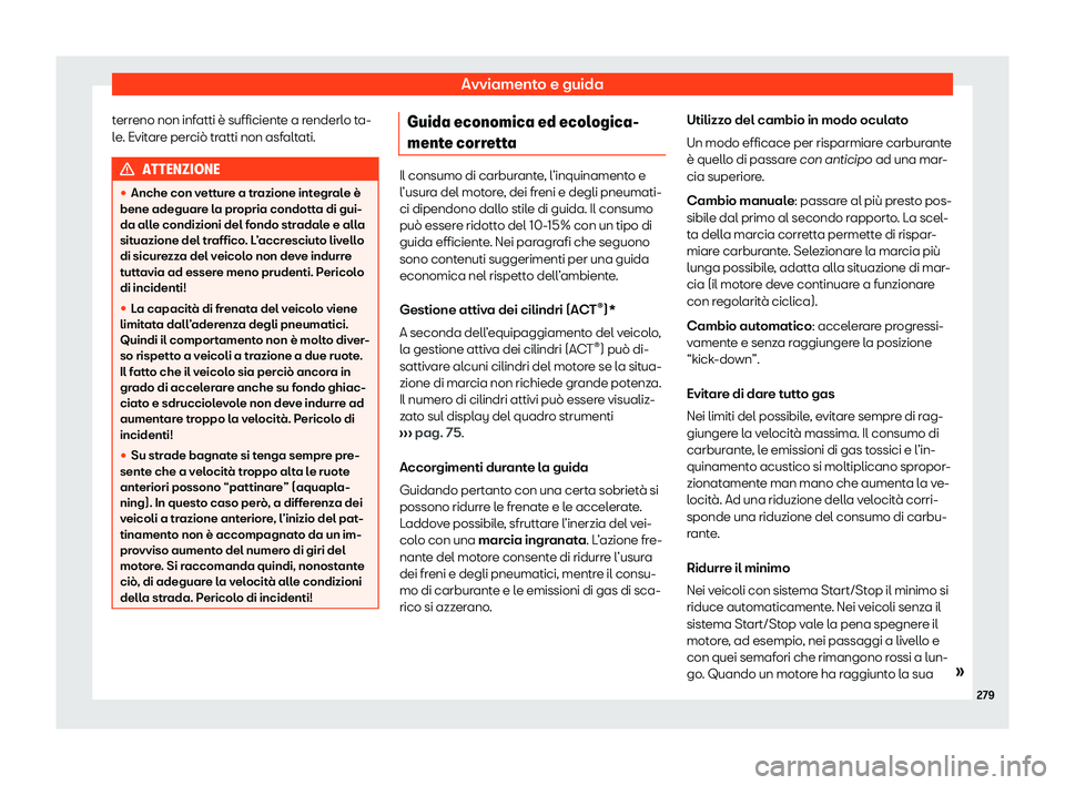 Seat Alhambra 2020  Manuale del proprietario (in Italian) Avviamento e guida
terreno non infatti è sufficiente a renderlo ta-
l e
. Evitare perciò tratti non asfaltati. ATTENZIONE
