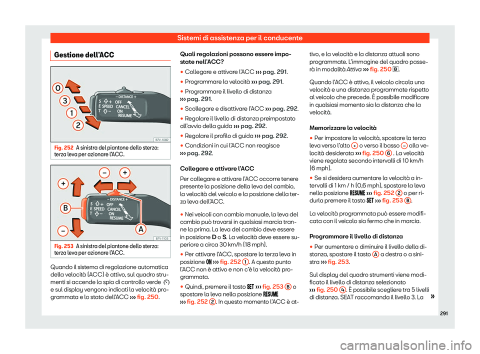 Seat Alhambra 2020  Manuale del proprietario (in Italian) Sistemi di assistenza per il conducente
Gestione dell