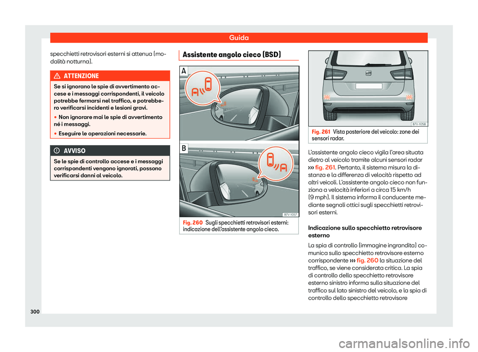 Seat Alhambra 2020  Manuale del proprietario (in Italian) Guida
specchietti retrovisori esterni si attenua (mo-
dalit à nott
urna). ATTENZIONE
Se si ignorano le spie di avvertimento ac-
cese e i messaggi corrispondenti, il v eicol

o
potrebbe fermarsi nel t
