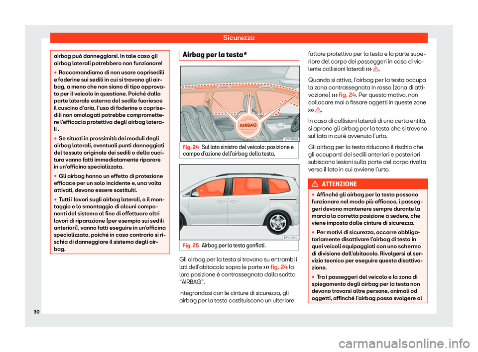 Seat Alhambra 2020  Manuale del proprietario (in Italian) Sicurezza
airbag può danneggiarsi. In tale caso gli
airbag l
at
erali potrebbero non funzionare!

