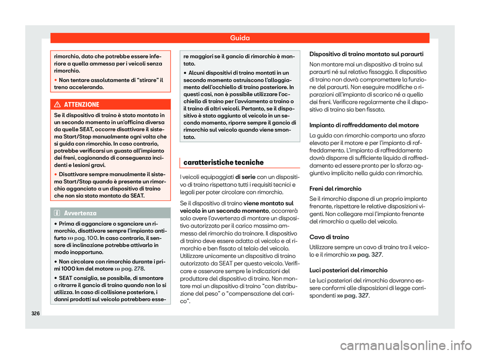 Seat Alhambra 2020  Manuale del proprietario (in Italian) Guida
rimorchio, dato che potrebbe essere infe-
rior
e a quell
a ammessa per i veicoli senza
rimorchio.
